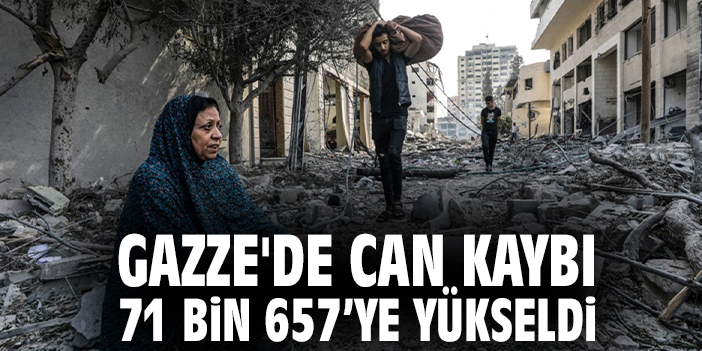 Gazze'de can kaybı 71 bin 657’ye yükseldi