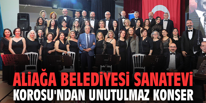 Aliağa Belediyesi Sanatevi Korosu'undan Unutulmaz Konser