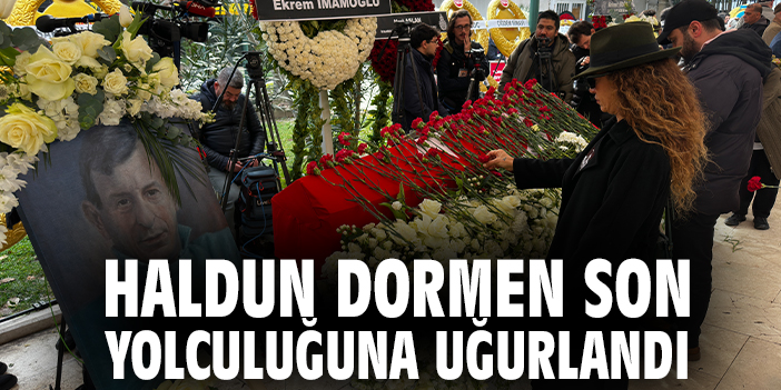 Haldun Dormen Son Yolculuğuna Uğurlandı