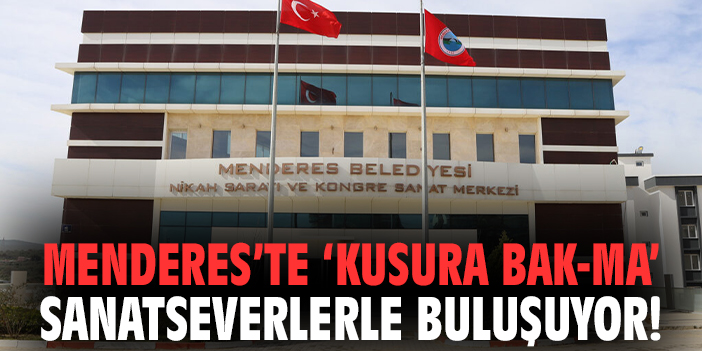 Menderes’te 'Kusura Bak-ma' Sanatseverlerle Buluşuyor