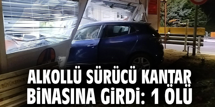 Alkollü sürücü kantar binasına girdi: 1 ölü
