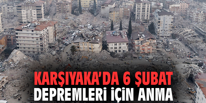 Karşıyaka’da 6 Şubat Depremleri İçin Anma