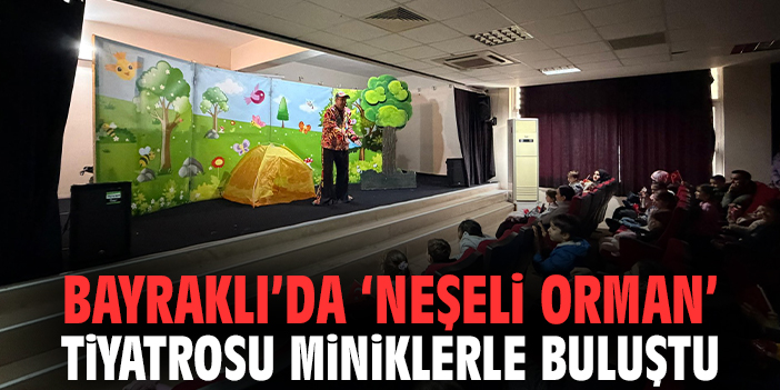 Bayraklı’da “Neşeli Orman” Tiyatrosu Miniklerle Buluştu