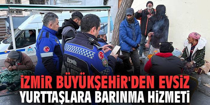 İzmir Büyükşehir'den evsiz yurttaşlara barınma hizmeti
