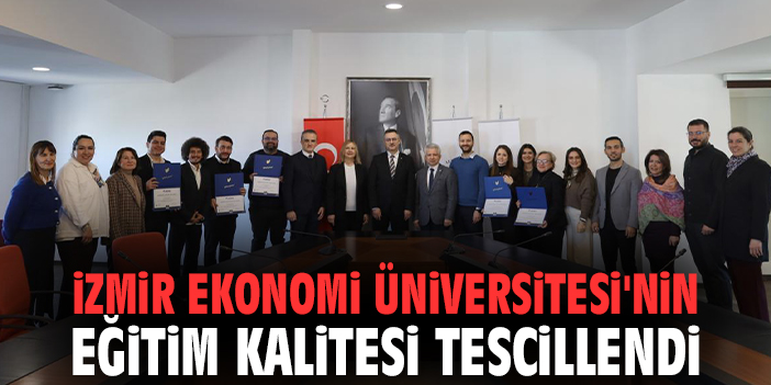İzmir Ekonomi Üniversitesi'nin Eğitim Kalitesi Tescillendi