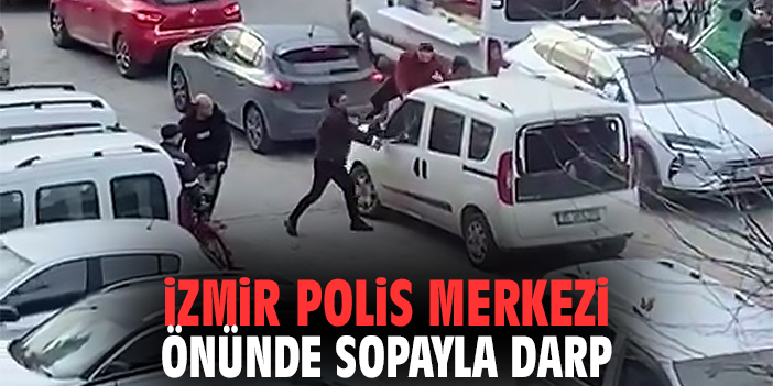 İzmir'de polis merkezi önünde sopayla darp