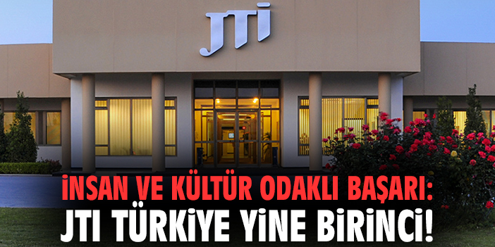 İnsan ve Kültür Odaklı Başarı: JTI Türkiye Yine Birinci!