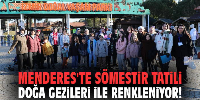 Menderes'te sömestir tatili doğa gezileri ile renkleniyor!