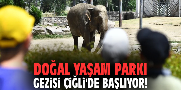 Doğal Yaşam Parkı Gezisi Çiğli'de başlıyor!