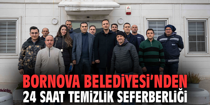 Bornova Belediyesi’nden 24 saat temizlik seferberliği