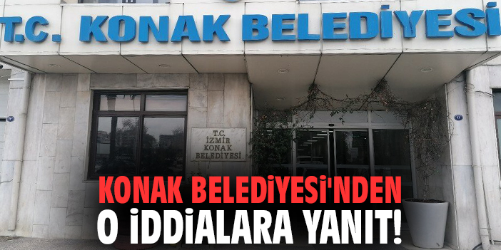 Konak Belediyesi'nden o iddialara yanıt!