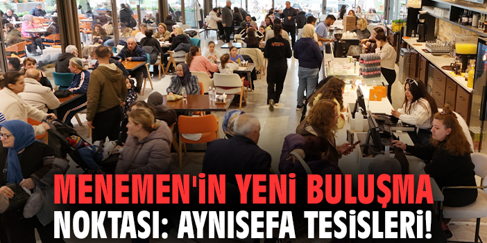 Menemen'in yeni buluşma noktası: Aynısefa Tesisleri!