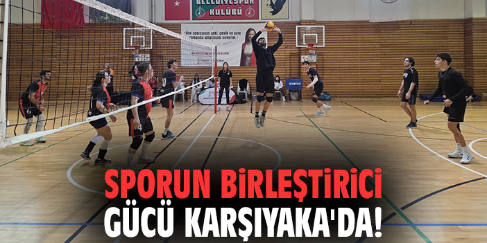 Sporun birleştirici gücü Karşıyaka'da!