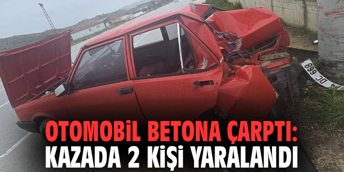 Otomobil betona çarptı: Kazada 2 kişi yaralandı