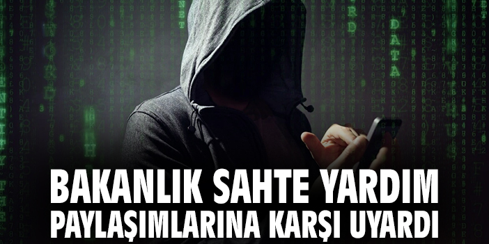 Bakanlık Sahte Yardım Paylaşımlarına Karşı Uyardı