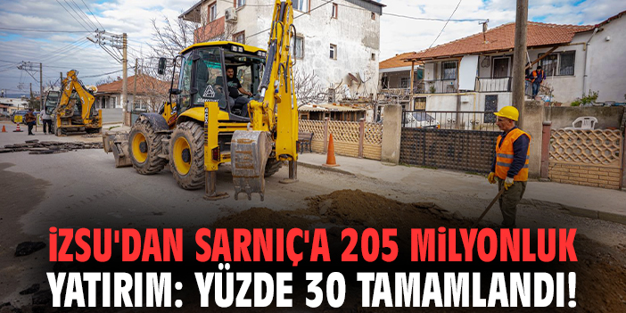 İZSU'dan Sarnıç'a 205 milyonluk yatırım: Yüzde 30 tamamlandı!