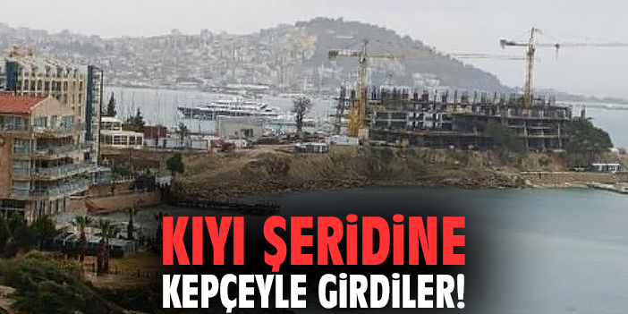 Kıyı şeridine kepçeyle girdiler!