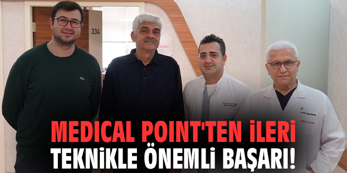 Medical Point'ten ileri teknikle önemli başarı!
