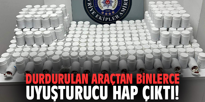 İzmir'de durdurulan araçtan binlerce uyuşturucu hap çıktı