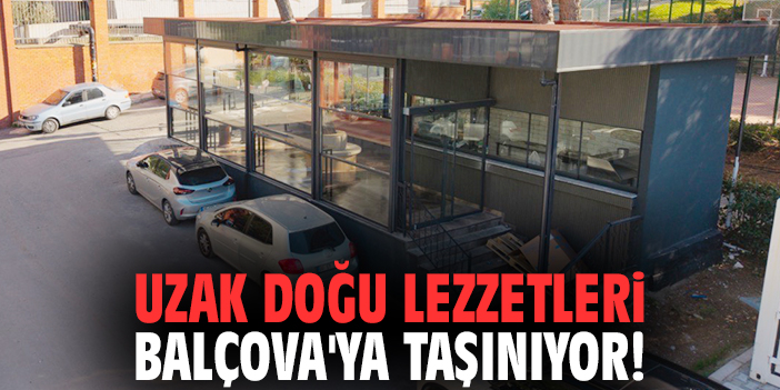 Uzak doğu lezzetleri Balçova'ya taşınıyor!