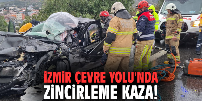 İzmir Çevre Yolu'nda zincirleme kaza!