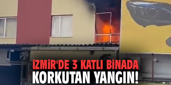 İzmir'de 3 katlı binada korkutan yangın!