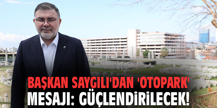 Başkan Saygılı'dan esnafa 'otopark' mesajı: Güçlendirilecek!