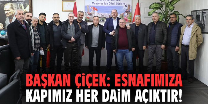 Başkan Çiçek: Esnafımıza kapımız her daim açıktır!