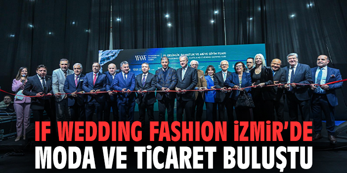 IF Wedding Fashion İzmir’de Moda ve Ticaret  Buluştu