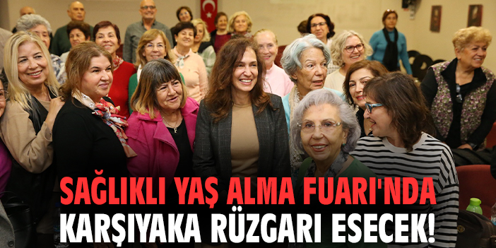 Sağlıklı Yaş Alma Fuarı'nda Karşıyaka rüzgarı esecek!