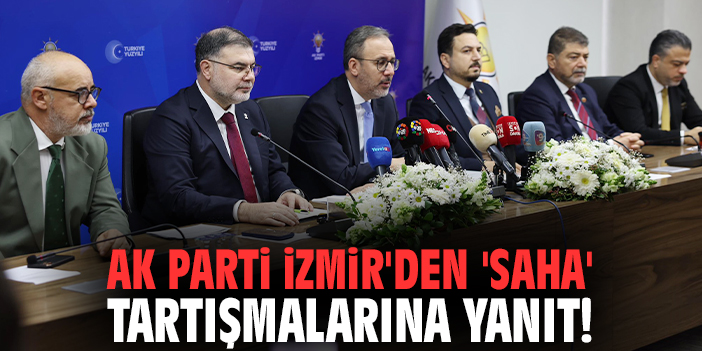 Ak Parti İzmir'den 'saha' tartışmalarına yanıt!