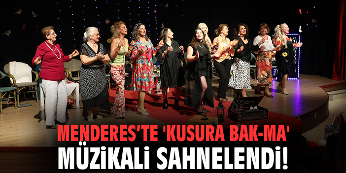 Menderes’te 'Kusura Bak-ma' Müzikali Sahnelendi