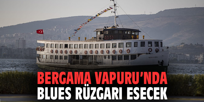 Bergama Vapuru’nda Blues Rüzgarı Esecek