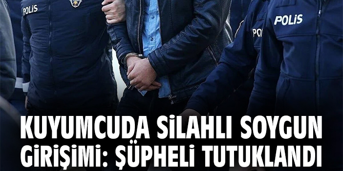 Kuyumcuda Silahlı Soygun Girişimi: Şüpheli Tutuklandı