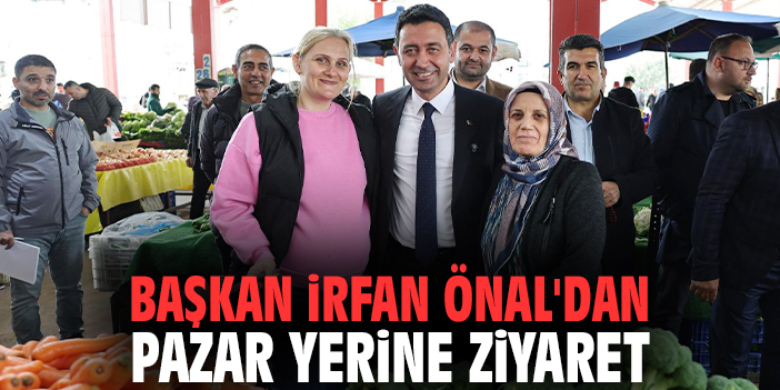 Başkan İrfan Önal'dan pazar yerine ziyaret