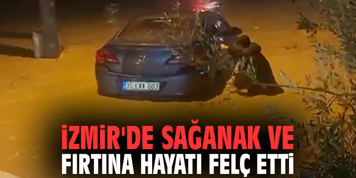 İzmir'de sağanak ve fırtına hayatı felç etti