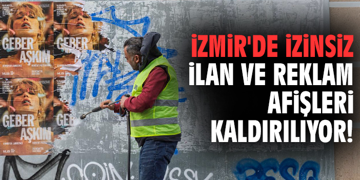 İzmir'de izinsiz ilan ve reklam afişleri kaldırılıyor!