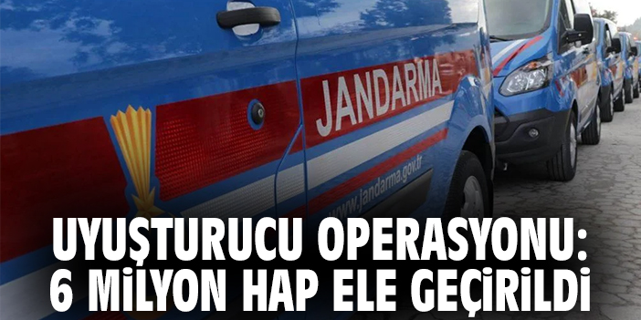 Uyuşturucu Operasyonu: 6 Milyon Hap Ele Geçirildi