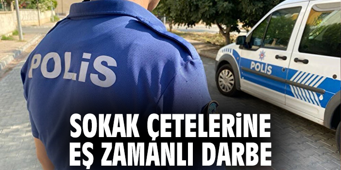 Sokak çetelerine eş zamanlı darbe