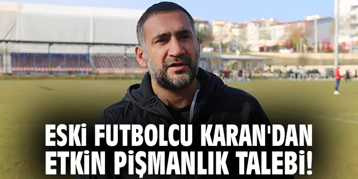 Eski futbolcu Ümit Karan'dan etkin pişmanlık talebi!