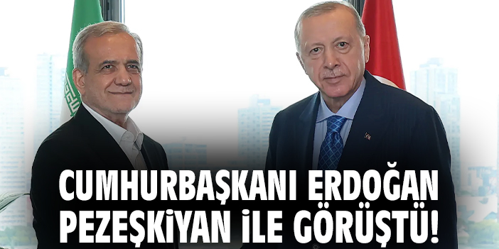 Cumhurbaşkanı Erdoğan Pezeşkiyan ile görüştü!