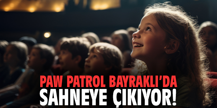 Paw Patrol Bayraklı’da Sahneye Çıkıyor!