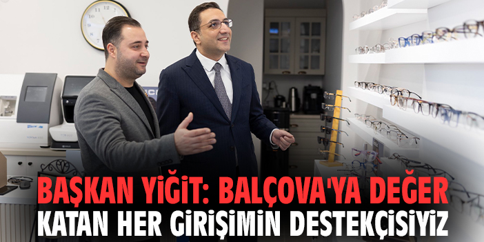 Başkan Yiğit: Balçova'ya değer katan her girişimin destekçisiyiz