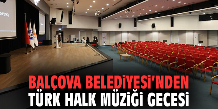 Balçova Belediyesi’nden Türk Halk Müziği Gecesi