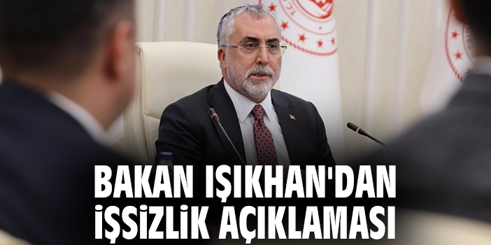 Bakan Işıkhan'dan işsizlik açıklaması