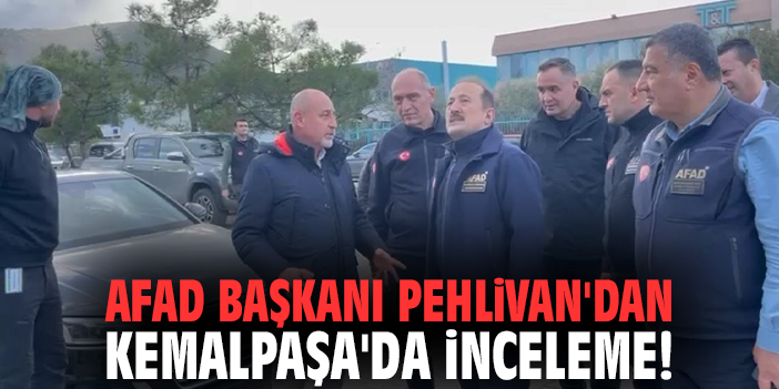 AFAD Başkanı Pehlivan'dan Kemalpaşa'da inceleme!