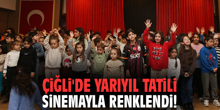 Çiğli'de yarıyıl tatili sinemayla renklendi!
