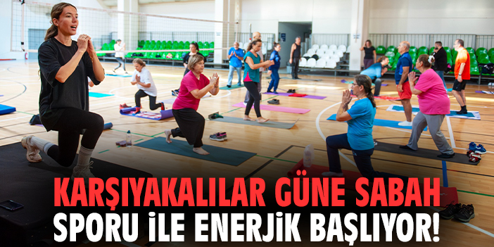 Karşıyakalılar güne sabah sporu ile enerjik başlıyor!