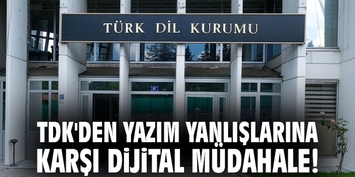TDK'den yazım yanlışlarına karşı dijital müdahale!