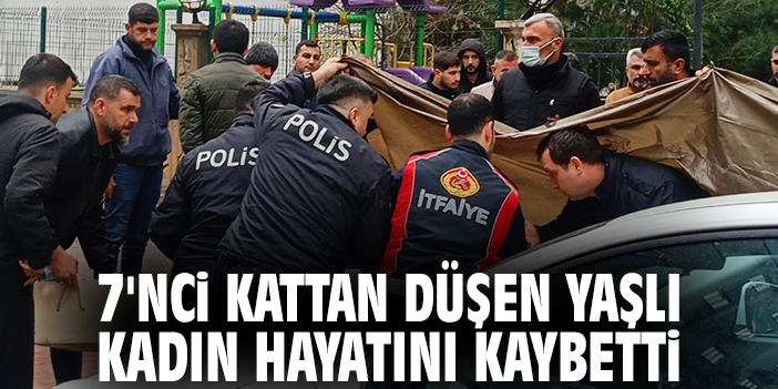 7'nci kattan düşen yaşlı kadın hayatını kaybetti